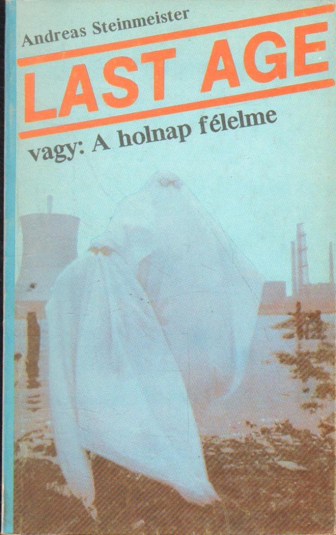 Steinmeister, Andreas - Last Age vagy: A holnap félelme [antikvár]