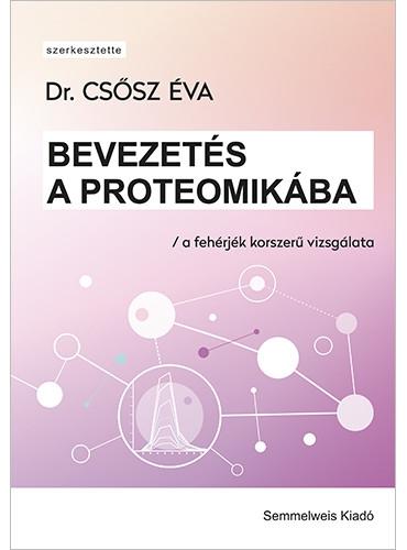 Csősz Éva(Dr.) - Bevezetés a proteomikába - a fehérjék korszerű vizsgálata