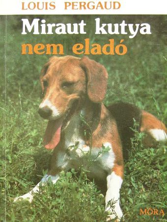 Louis Pergaud - Miraut kutya nem eladó [antikvár]