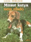 Louis Pergaud - Miraut kutya nem eladó [antikvár]