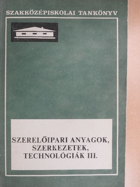 József Pál - Szerelőipari anyagok, szerkezetek, technológiák III. [antikvár]