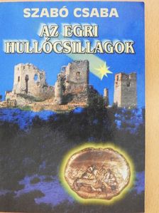 Szabó Csaba - Az Egri hullócsillagok [antikvár]