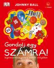 BALL, JHONNY - Gondolj egy számra! - Izgalmas barangolás a számok világában [szépséghibás]