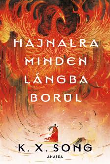 K. X. Song - Hajnalra minden lángba borul [eKönyv: epub, mobi]