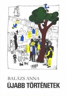 BALÁZS ANNA - Újabb történetek [antikvár]
