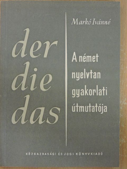 Markó Ivánné - A német nyelvtan gyakorlati útmutatója [antikvár]