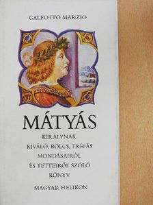 Galeotto Marzio - Mátyás királynak kiváló, bölcs, tréfás mondásairól és tetteiről szóló könyv [antikvár]