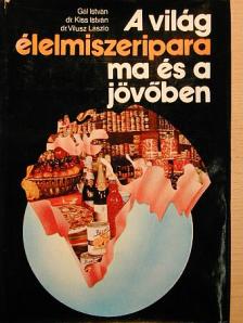 Dr. Kiss István - A világ élelmiszeripara ma és a jövőben [antikvár]