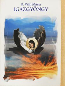 R. Vitál Mária - Igazgyöngy (kétszeresen dedikált példány) [antikvár]