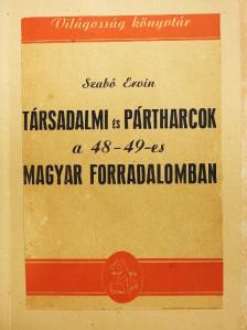 Szabó Ervin - Társadalmi és pártharcok a 48-49-es magyar forradalomban [antikvár]