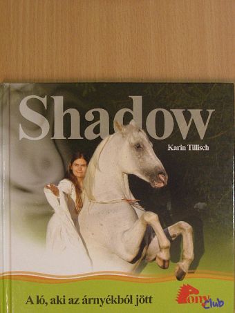 Karin Tillisch - Shadow - a ló, aki az árnyékból jött [antikvár]