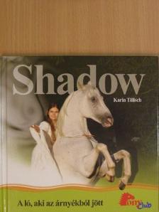 Karin Tillisch - Shadow - a ló, aki az árnyékból jött [antikvár]