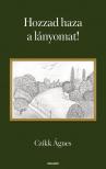 Czikk Ágnes - Hozzad haza a lányomat!