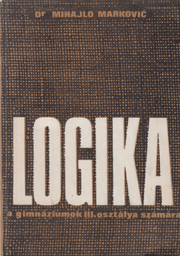 Dr. Mihailo Markovic - Logika a gimnáziumok III. osztálya számára [antikvár]
