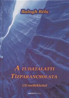 BALOGH BÉLA - A tudatalatti tízparancsolata [antikvár]