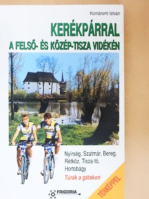 Komáromi Istvánné - Kerékpárral a Felső- és Közép-Tisza vidékén [antikvár]