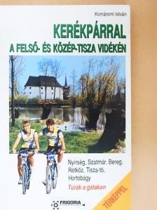 Komáromi Istvánné - Kerékpárral a Felső- és Közép-Tisza vidékén [antikvár]