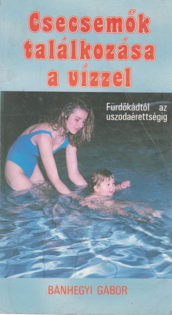 Bánhegyi Gábor - Csecsemők találkozása a vízzel [antikvár]