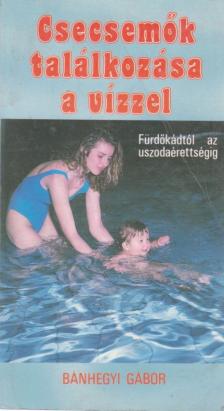 Bánhegyi Gábor - Csecsemők találkozása a vízzel [antikvár]