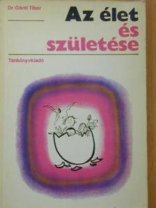 Dr. Gánti Tibor - Az élet és születése [antikvár]