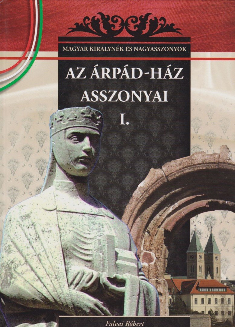 Falvai Róbert - Az Árpád-ház asszonyai I. [antikvár]