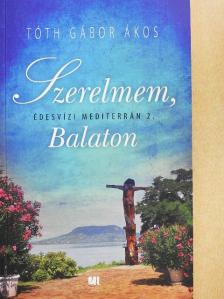 Tóth Gábor Ákos - Szerelmem, Balaton [antikvár]