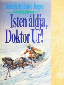 Joseph Ambrose Jerger - Isten áldja, Doktor Úr! [antikvár]