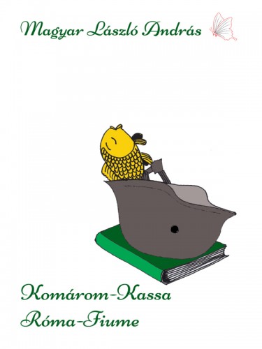 MAGYAR LÁSZLÓ ANDRÁS - Komárom - Kassa - Róma - Fiume - 2 megállós történet [eKönyv: epub, mobi]