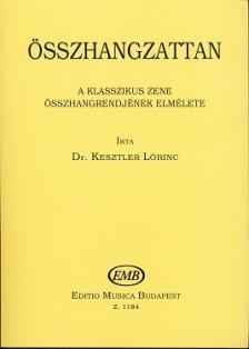 Kesztler Lőrinc - ÖSSZHANGZATTAN, A KLASSZIKUS ZENE ÖSSZHANGRENDJÉNEK ELMÉLETE