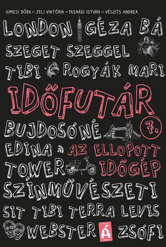 Tasnádi István, Jeli Viktória, Vészits Andrea, Gimesi Dóra - Időfutár 7. - Az ellopott időgép - ÜKH 2018