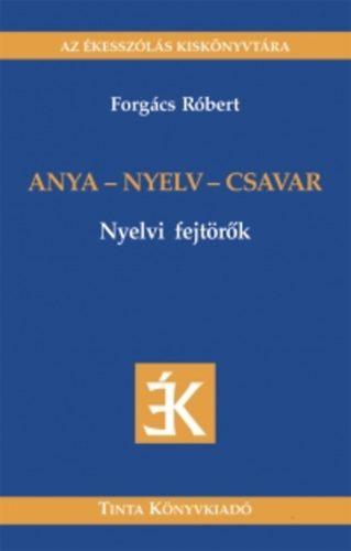 Forgács Róbert - Anya - nyelv - csavar - nyelvi fejtörők