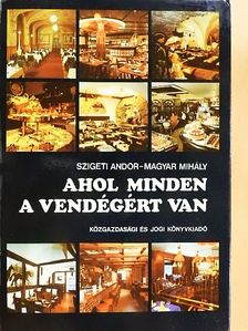 Magyar Mihály - Ahol minden a vendégért van [antikvár]