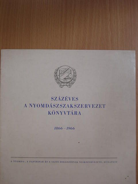 Százéves a nyomdászszakszervezet könyvtára 1866-1966 [antikvár]