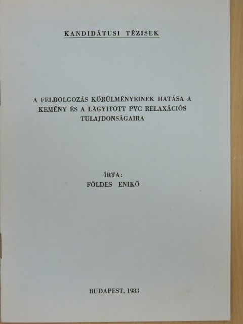 Földes Enikő - A feldolgozás körülményeinek hatása a kemény és a lágyított PVC relaxációs tulajdonságaira [antikvár]