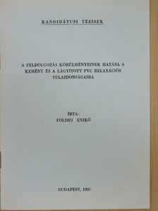 Földes Enikő - A feldolgozás körülményeinek hatása a kemény és a lágyított PVC relaxációs tulajdonságaira [antikvár]