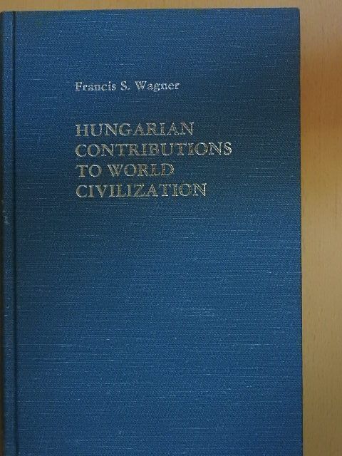 Francis S. Wagner - Hungarian contributions to world civilization [antikvár]