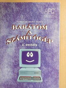 Turákné Mahó Teréz - Barátom a számítógép [antikvár]