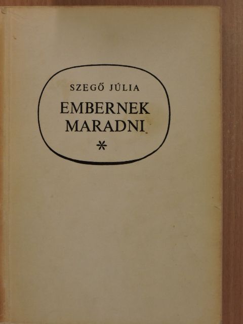Szegő Júlia - Embernek maradni [antikvár]