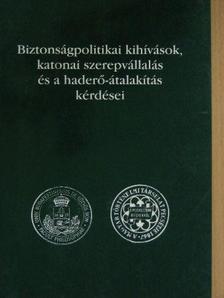 Biztonságpolitikai kihívások, katonai szerepvállalás és a haderő-átalakítás kérdései [antikvár]