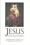 GREELEY, ANDREW - Jesus - A Meditation on His Stories and His Relationships with Women [antikvár]