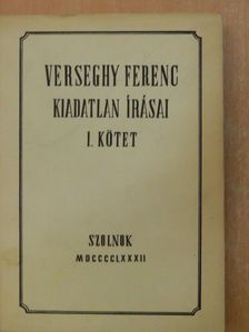 Verseghy Ferenc - Verseghy Ferenc kiadatlan írásai I. [antikvár]