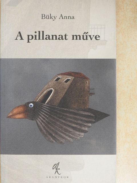 Büky Anna - A pillanat műve [antikvár]
