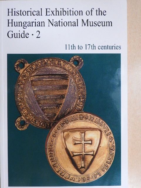 Etele Kiss - Historical Exhibition of the Hungarian National Museum Guide 2. [antikvár]