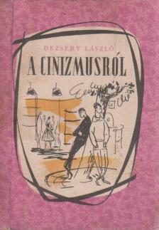 DEZSÉRY LÁSZLÓ - A cinizmusról [antikvár]