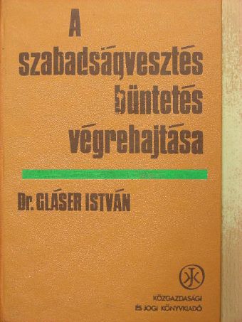 Dr. Gläser István - A szabadságvesztés büntetés végrehajtása [antikvár]
