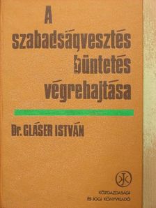 Dr. Gläser István - A szabadságvesztés büntetés végrehajtása [antikvár]