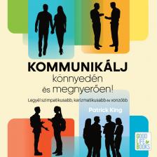 Patrick King - Kommunikálj könnyedén és megnyerően [eHangoskönyv]