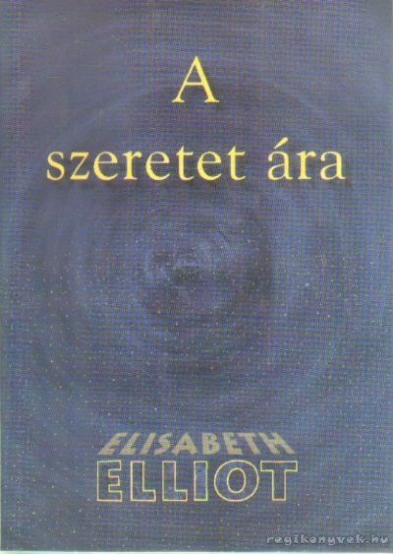 Elliot, Elisabeth - A szeretet ára [antikvár]