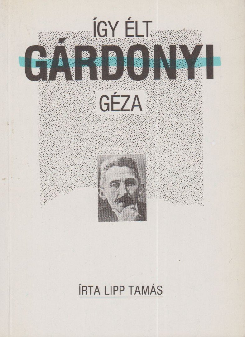 Lipp Tamás - Így élt Gárdonyi Géza [antikvár]