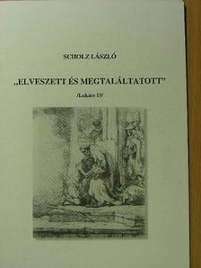 Scholz László - "Elveszett és megtaláltatott" [antikvár]